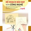 Kế Hoạch Bài Dạy Môn Công Nghệ Lớp 6 (Bộ Sách Chân Trời Sáng Tạo)