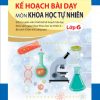Kế Hoạch Bài Dạy Môn Khoa Học Tự Nhiên Lớp 6 (Bộ Sách Chân Trời Sáng Tạo)