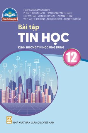 Bài tập Tin học 12 - Định hướng tin học ứng dụng - Chân trời sáng tạo