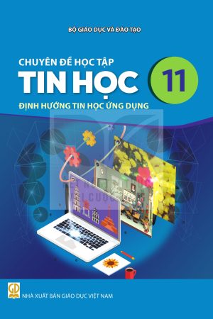 Chuyên đề học tập Tin học 11 - Định hướng tin học ứng dụng - Kết nối tri thức với cuộc sống