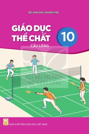 Giáo Dục Thể Chất 10 - Cầu Lông - SGK Kết nối tri thức với cuộc sống (Dùng chung)