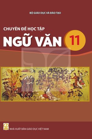 Chuyên đề học tập Ngữ văn 11 - Kết nối tri thức với cuộc sống