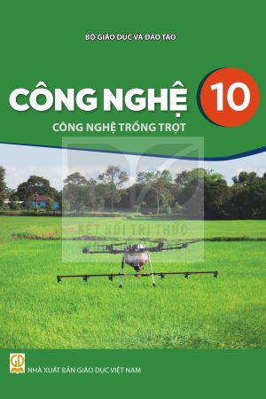 Công Nghệ 10 - Công Nghệ Trồng Trọt - Kết nối tri thức với cuộc sống