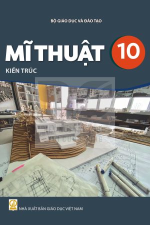 Mĩ Thuật 10 - Kiến trúc - Kết nối tri thức với cuộc sống