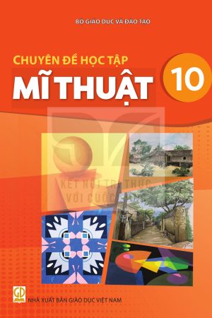 Chuyên Đề Học Tập Mĩ Thuật 10 - Kết nối tri thức với cuộc sống