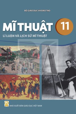 Mĩ thuật 11 - Lí luận và lịch sử mĩ thuật - Kết nối tri thức với cuộc sống